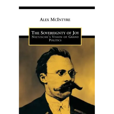 The Sovereignty of Joy: Nietzsche's Vision of Grand Politics