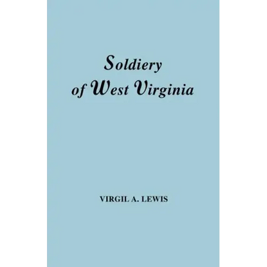 Soldiery in West Virginia in the French and Indian War; Lord Dunmore's War; The Revolution; The Later Indian Wars; The Whiskey Insurrection; The S