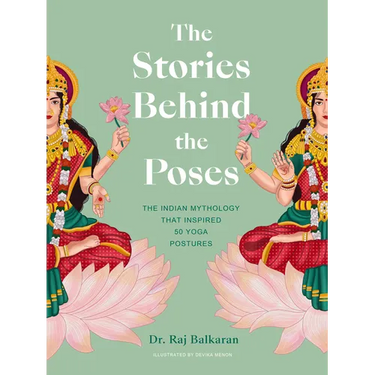 The Stories Behind the Poses: The Indian Mythology That Inspired 50 Yoga Postures
