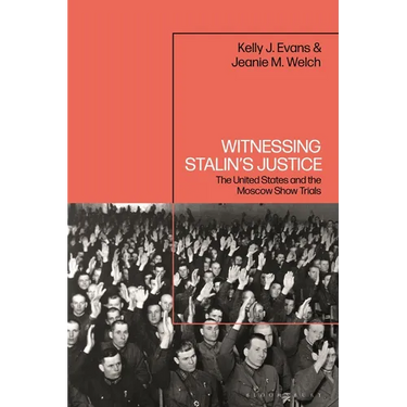 Witnessing Stalin's Justice: The United States and the Moscow Show Trials