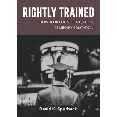 Rightly Trained: How to Recognize a Quality Seminary Education