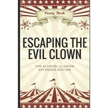 Escaping The Evil Clown: The Alcohol Illusion Extended Edition