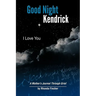 Good Night Kendrick, I Love You: A Mother's Journal Through Grief