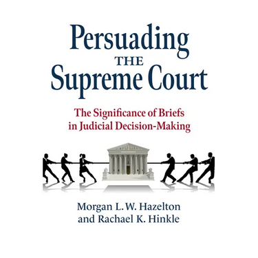 Persuading the Supreme Court: The Significance of Briefs in Judicial Decision-Making