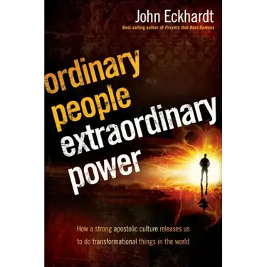 Ordinary People, Extraordinary Power: Be Activated to Heal, Deliver, Prophesy, Preach, and Demonstrate God's Kingdom