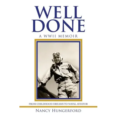Well Done: A Wwii Memoir from Childhood Dreams to Naval Aviator