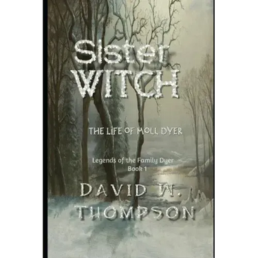 Sister Witch: The Life of Moll Dyer