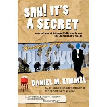 Shh! It's a Secret: A Novel about Aliens, Hollywood, and the Bartender's Guide