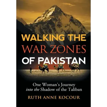Walking the Warzones of Pakistan: One Woman's Journey into the Shadow of the Taliban