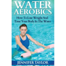 Water Aerobics - How To Lose Weight And Tone Your Body In The Water