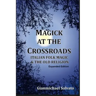 Magick at the Crossroads: Italian Folk Magic & the Old Religion