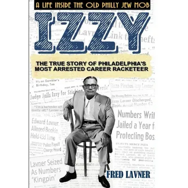 Izzy: A Life Inside The Old Philly Jew Mob