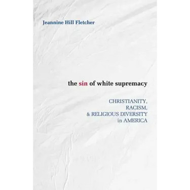 Sin of White Supremacy: Christianity, Racism, and Religious Diversity in America