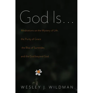 God Is . . .: Meditations on the Mystery of Life, the Purity of Grace, the Bliss of Surrender, and the God Beyond God