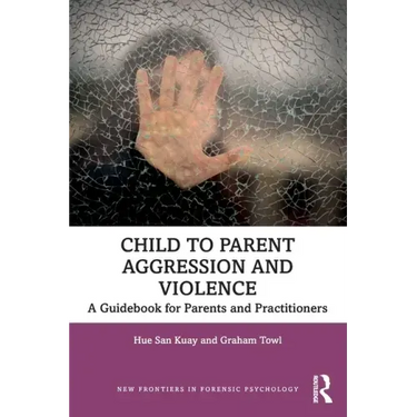 Child to Parent Aggression and Violence: A Guidebook for Parents and Practitioners