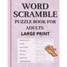 Word Scramble: Puzzle book for adults large print. Word Scramble is a word puzzle word game based on anagram, where you have to rearr