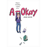 A-Okay: A Graphic Novel