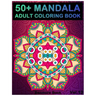 50+ Mandala: Adult Coloring Book 50 Mandala Images Stress Management Coloring Book For Relaxation, Meditation, Happiness and Relief