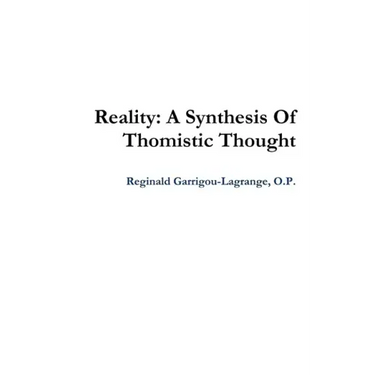 Reality: A Synthesis Of Thomistic Thought