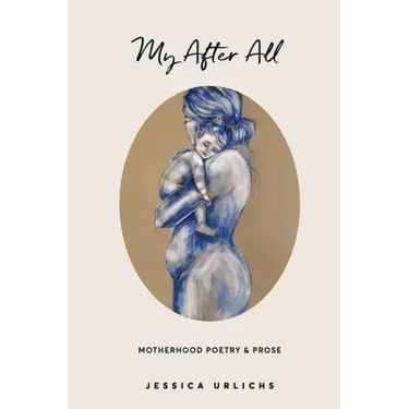 My After All: Poetry and Prose for Mothers