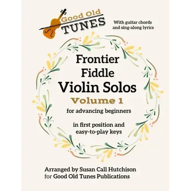 Frontier Fiddle VIOLIN SOLOS Vol 1 With Guitar Chords and Sing-Along Lyrics: in first position and easy-to-play keys