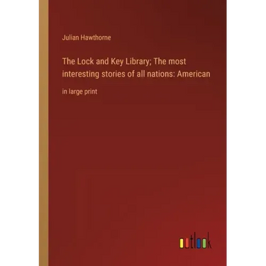 The Lock and Key Library; The most interesting stories of all nations: American: in large print