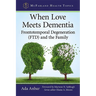 When Love Meets Dementia: Frontotemporal Degeneration (FTD) and the Family