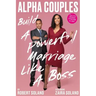 Alpha Couples: Build a Powerful Marriage Like a Boss