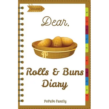 Dear, Rolls & Buns Diary: Make An Awesome Month With 31 Best Rolls & Buns Recipes! (Roll Recipe Book, Cinnamon Roll Cookbook, Cinnamon Roll Reci