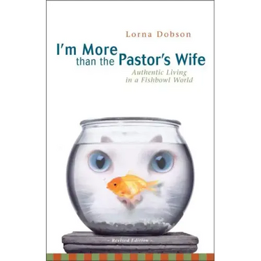 I'm More Than the Pastor's Wife: Authentic Living in a Fishbowl World