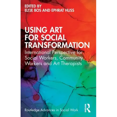 Using Art for Social Transformation: International Perspective for Social Workers, Community Workers and Art Therapists