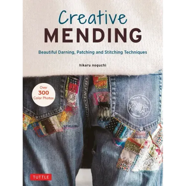 Creative Mending: Beautiful Darning, Patching and Stitching Techniques (Over 300 Color Photos)