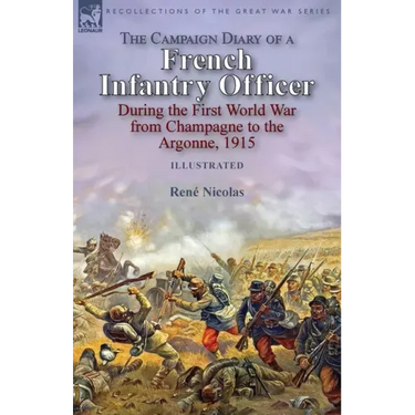 The Campaign Diary of a French Infantry Officer During the First World War from Champagne to the Argonne, 1915