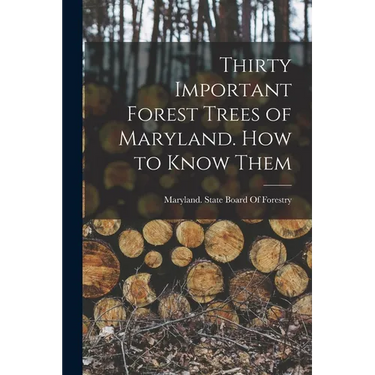 Thirty Important Forest Trees of Maryland. How to Know Them