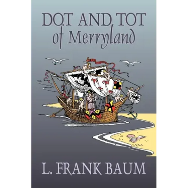 Dot and Tot of Merryland by L. Frank Baum, Fiction, Fantasy, Fairy Tales, Folk Tales, Legends & Mythology