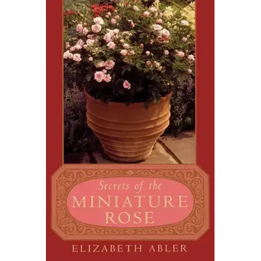 The Secrets of the Miniature Rose
