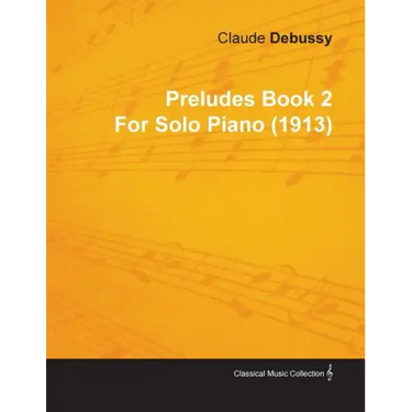Preludes Book 2 by Claude Debussy for Solo Piano (1913)