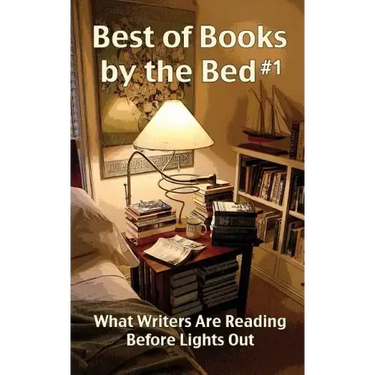 Best of Books by the Bed #1: What Writers Are Reading Before Lights Out