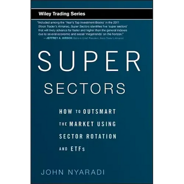Super Sectors: How to Outsmart the Market Using Sector Rotation and Etfs