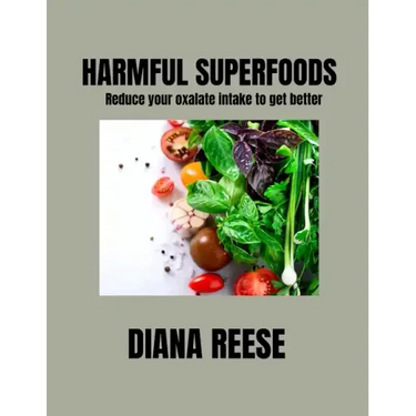 Harmful Superfoods: Reduce your oxalate intake to get better