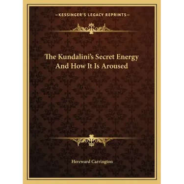 The Kundalini's Secret Energy and How It Is Aroused