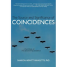 The Source and Significance of Coincidences: A Hard Look at the Astonishing Evidence