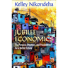 Jubilee Economics: The Purpose, Practices, and Possibilities for a Better Future