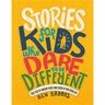 Stories for Kids Who Dare to Be Different: True Tales of Amazing People Who Stood Up and Stood Out