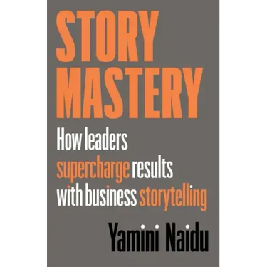Story Mastery: How leaders supercharge results with business storytelling