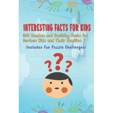Interesting Facts for Kids: 300 Random and Exciting Facts for Curious Kids and Their Families Includes Fun Puzzle Challenges
