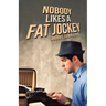 Nobody Likes a Fat Jockey