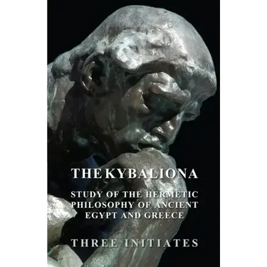 The Kybalion - A Study of the Hermetic Philosophy of Ancient Egypt and Greece