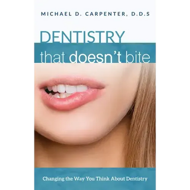 Dentistry That Doesn't Bite: Changing the Way You Think about Dentistry