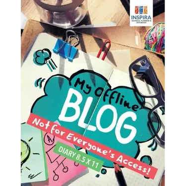 My Offline Blog Not for Everyone's Access! Diary 8.5 x 11